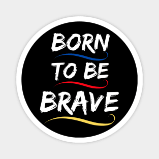 Born to be brave Magnet